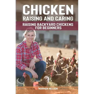 Chicken Raising And Caring: Raising Backyard Chickens for Beginners - Paperback