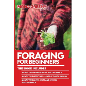 Foraging For Beginners: This book includes: Identifying Mushrooms in North America + Identifying Medicinal Plants in North America + Identifyi - Paperback