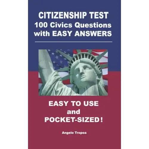 Citizenship Test 100 Civics Questions with Easy-Answers: Easy to Use and Pocket-Sized