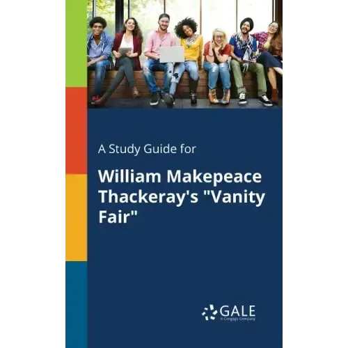 A Study Guide for William Makepeace Thackeray's "Vanity Fair"