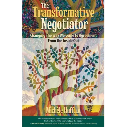 The Transformative Negotiator: Changing the Way We Come to Agreement from the Inside Out