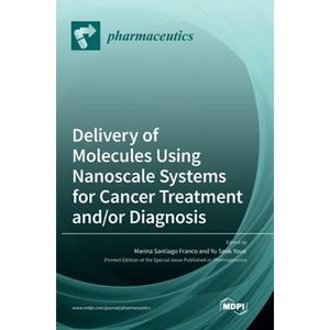 Delivery of Molecules Using Nanoscale Systems for Cancer Treatment and/or Diagnosis - Hardcover