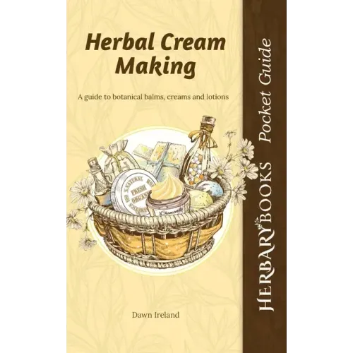 Herbal Cream Making: A guide to botanical balms, creams and lotions