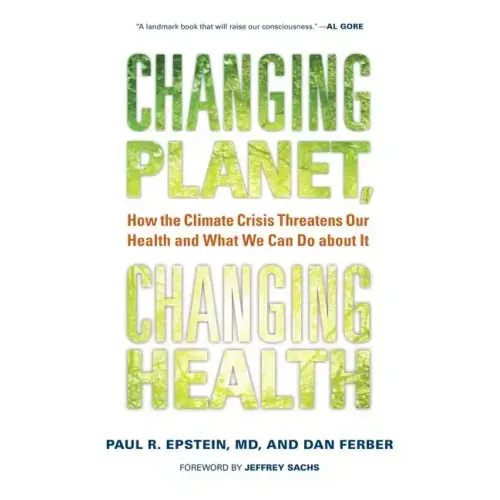 Changing Planet, Changing Health: How the Climate Crisis Threatens Our Health and What We Can Do about It