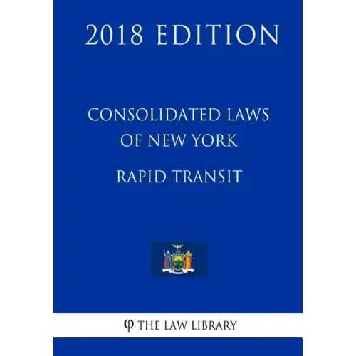 Consolidated Laws of New York - Rapid Transit (2018 Edition)