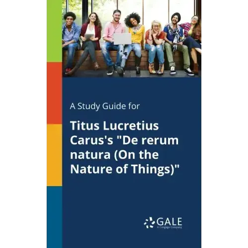 A Study Guide for Titus Lucretius Carus's "De Rerum Natura (On the Nature of Things)"