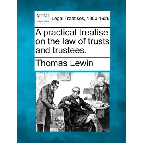 A practical treatise on the law of trusts and trustees.
