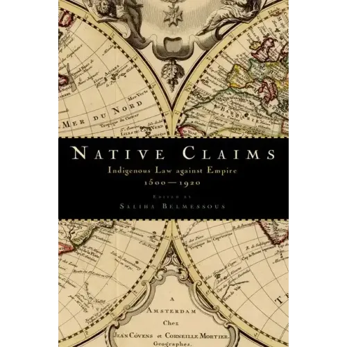 Native Claims: Indigenous Law Against Empire, 1500-1920