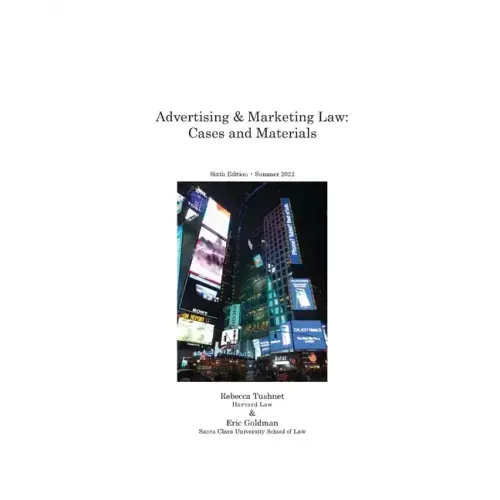 Advertising & Marketing Law: Cases & Materials, 6th Edition