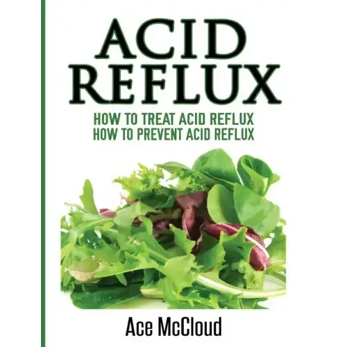 Acid Reflux: How To Treat Acid Reflux: How To Prevent Acid Reflux