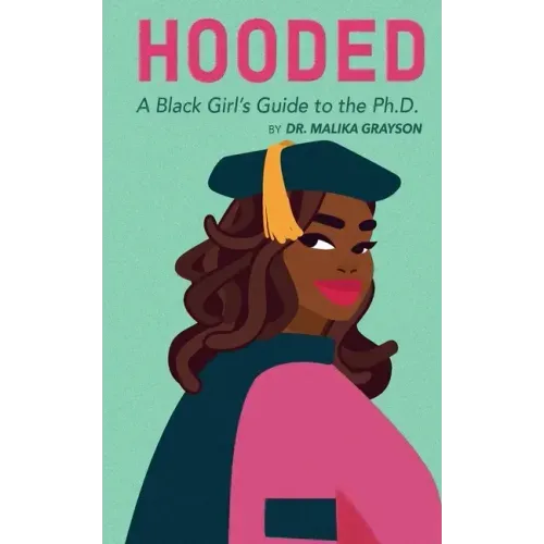 Hooded: A Black Girl's Guide to the Ph.D.