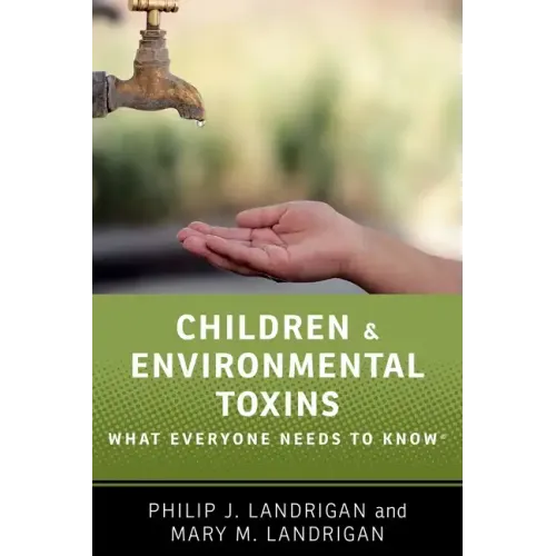 Children and Environmental Toxins: What Everyone Needs to Know(r)