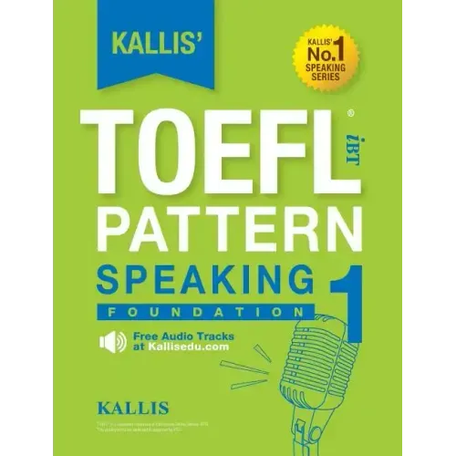 Kallis' TOEFL iBT Pattern Speaking 1: Foundation (College Test Prep 2016 + Study Guide Book + Practice Test + Skill Building - TOEFL iBT 2016)