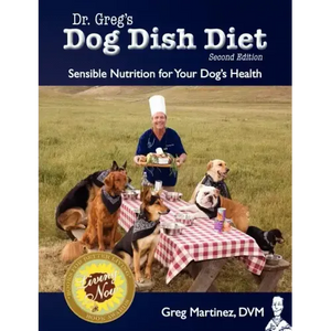 Dr. Greg's Dog Dish Diet: Sensible Nutrition for Your Dog's Health (Second Edition) - Paperback