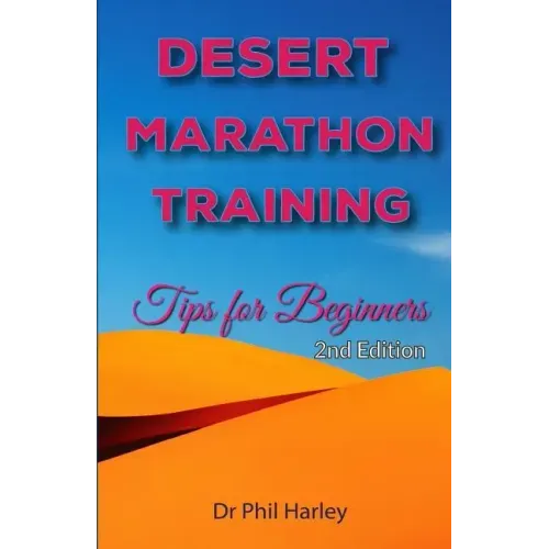 Desert Marathon Training - ultramarathon tips for beginners, 2nd edition: Preparation for the Marathon des Sables