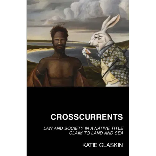 Crosscurrents: Law and Society in a Native Title Claim to Land and Sea