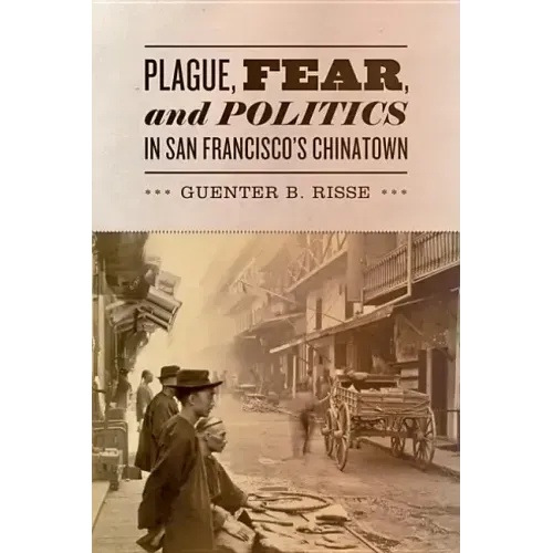 Plague, Fear, and Politics in San Francisco's Chinatown