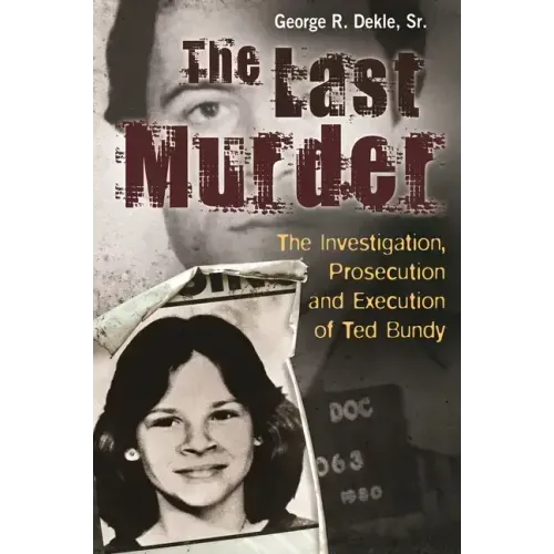 The Last Murder: The Investigation, Prosecution, and Execution of Ted Bundy