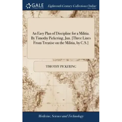 An Easy Plan of Discipline for a Militia. By Timothy Pickering, Jun. [Three Lines From Treatise on the Militia, by C.S.]