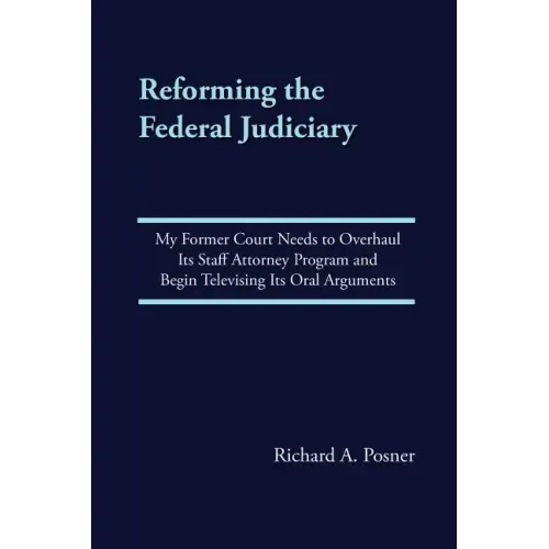 Reforming the Federal Judiciary: My Former Court Needs to Overhaul Its Staff Attorney Program and Begin Televising Its Oral Arguments