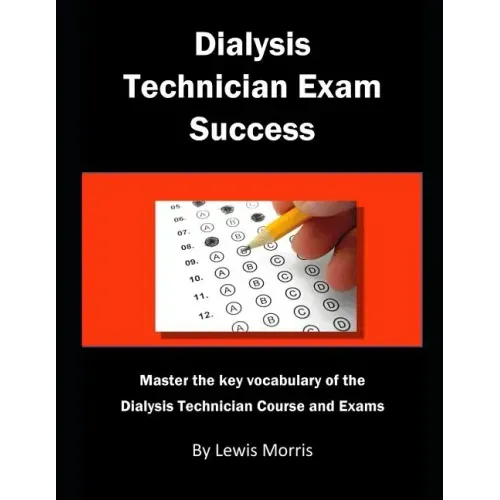 Dialysis Technician Exam Success: Master the Key Vocabulary of the Dialysis Technician Course and Exams