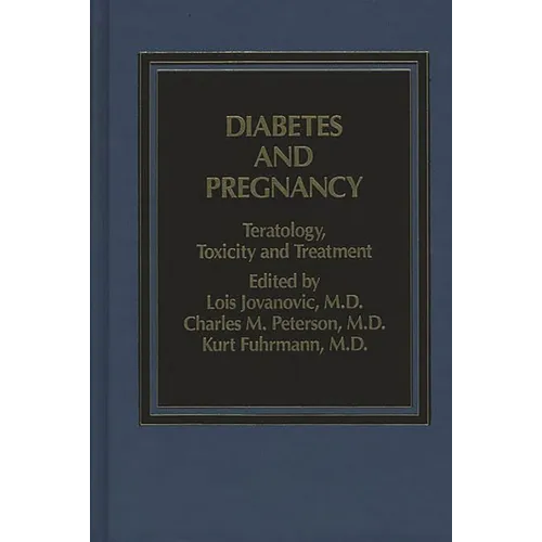 Diabetes and Pregnancy: Teratology, Toxicity and Treatment