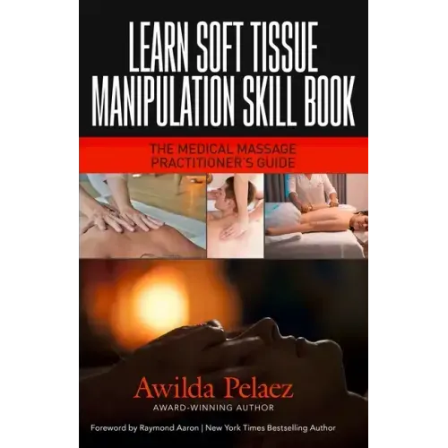 Learn Soft Tissue Manipulation Skills: The Medical Massage Practitioner's Guide