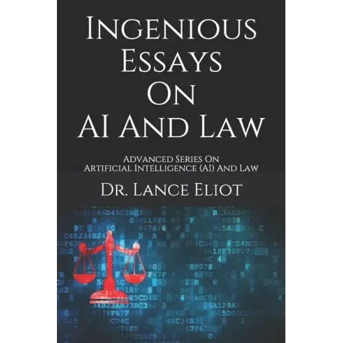 Ingenious Essays On AI And Law: Advanced Series On Artificial Intelligence (AI) And Law