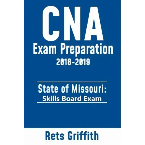 CNA Exam preparation 2018-2019: State of MISSOURI skills board exam: CNA Exam review