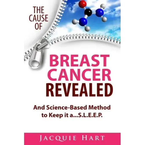 The Cause of Breast Cancer Revealed: And Science-Based Method to Keep it a...S.L.E.E.P.