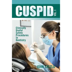 Cuspid Volume 1: Clinically Useful Safety Procedures in Dentistry - Paperback