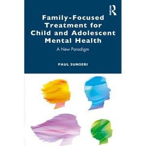 Family-Focused Treatment for Child and Adolescent Mental Health: A New Paradigm - Paperback