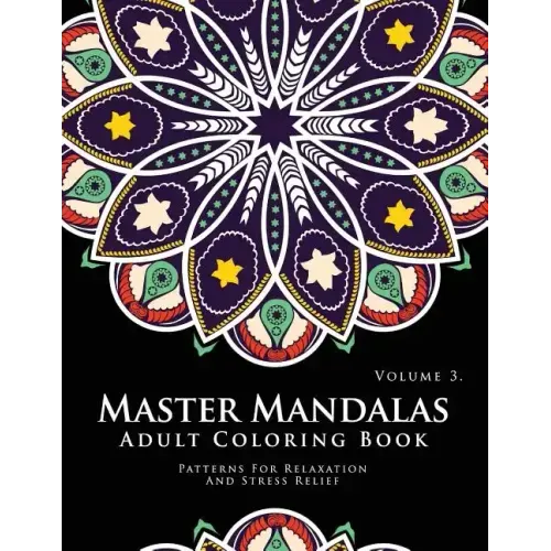 Master Mandala Adult Coloring Book Volume 3: Inspire Creativity, Reduce Stress, and Bring Balance with Mandala Coloring Pages