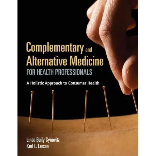 Complementary and Alternative Medicine for Health Professionals: A Holistic Approach to Consumer Health