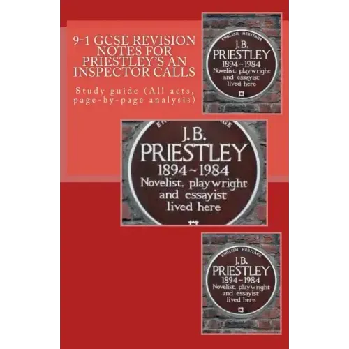 9-1 GCSE REVISION NOTES for PRIESTLEY'S AN INSPECTOR CALLS: Study guide (All acts, page-by-page analysis)
