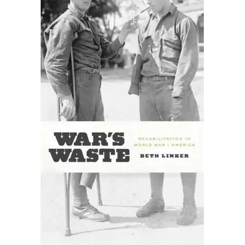 War's Waste: Rehabilitation in World War I America