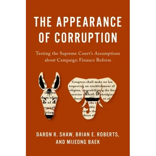 Appearance of Corruption: Testing the Supreme Court's Assumptions about Campaign Finance Reform