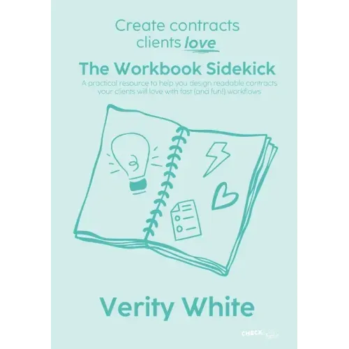 Create Contracts Clients Love - The Workbook Sidekick: A practical resource to help you design readable contracts your clients will love with fast (an