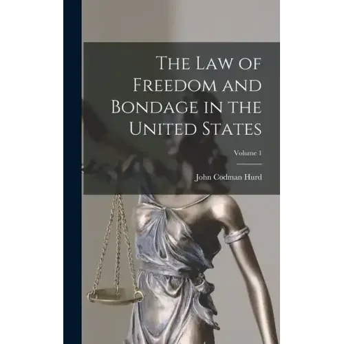 The Law of Freedom and Bondage in the United States; Volume 1