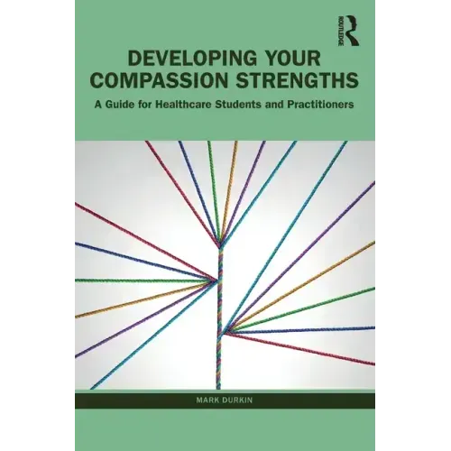 Developing Your Compassion Strengths: A Guide for Healthcare Students and Practitioners