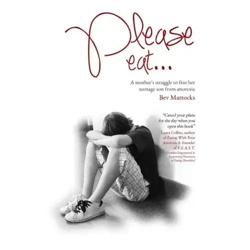 Please eat...: A mother's struggle to free her teenage son from anorexia