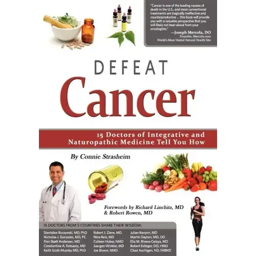 Defeat Cancer: 15 Doctors of Integrative & Naturopathic Medicine Tell You How