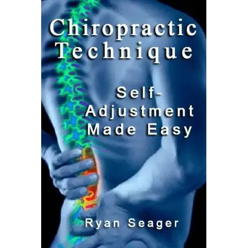 Chiropractic Technique: Self Adjustment Made Easy