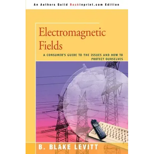 Electromagnetic Fields: A Consumer's Guide to the Issues and How to Protect Ourselves - Paperback
