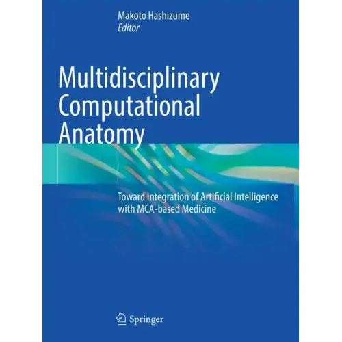 Multidisciplinary Computational Anatomy: Toward Integration of Artificial Intelligence with McA-Based Medicine