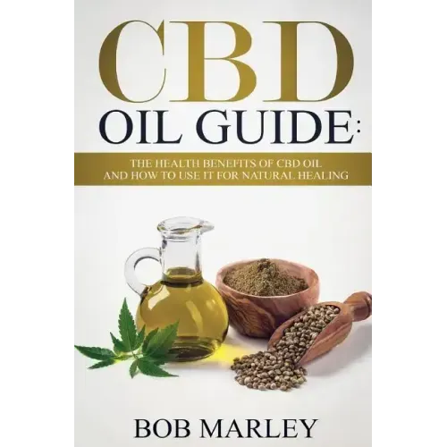 CBD Oil Guide: The Health Benefits of CBD Oil and How to Use It for Natural Healing