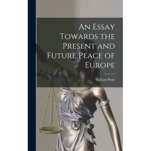 An Essay Towards the Present and Future Peace of Europe