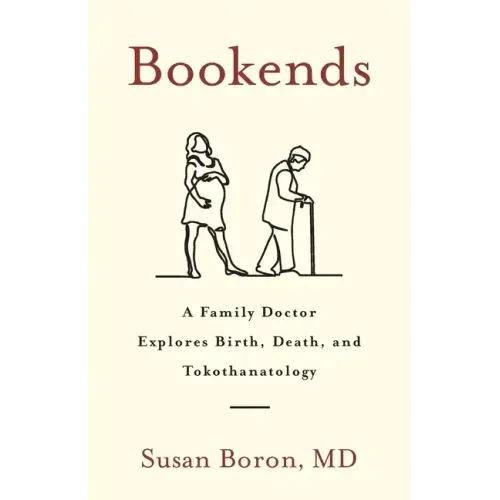 Bookends: A Family Doctor Explores Birth, Death, and Tokothanatology