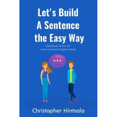 Let's Build a Sentence the Easy Way: 50 Most Common English Verbs