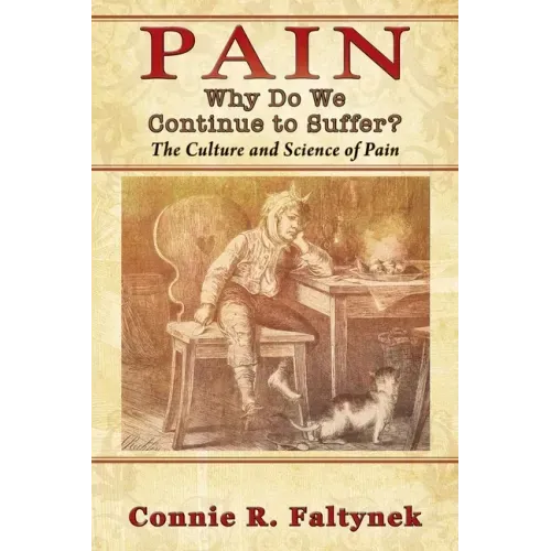 Pain: Why Do We Continue to Suffer? The Culture and Science of Pain
